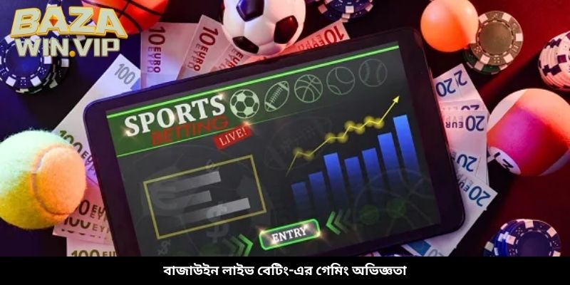 বাজাউইন লাইভ বেটিং-এর গেমিং অভিজ্ঞতা